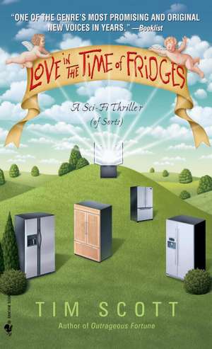 Love in the Time of Fridges: A Sci-Fi Thriller (of Sorts) de Tim Scott