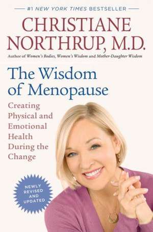 The Wisdom of Menopause (Revised Edition): Creating Physical and Emotional Health During the Change de Christiane Northrup, M.D.