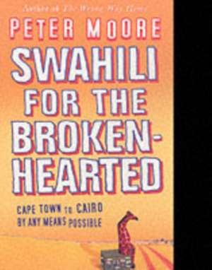 SWAHILI FOR THE BROKEN-HEARTED de Peter Moore