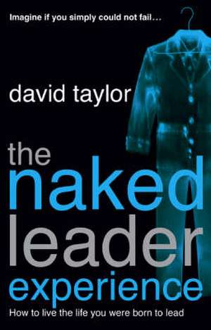 Taylor, D: The Naked Leader Experience de David Taylor