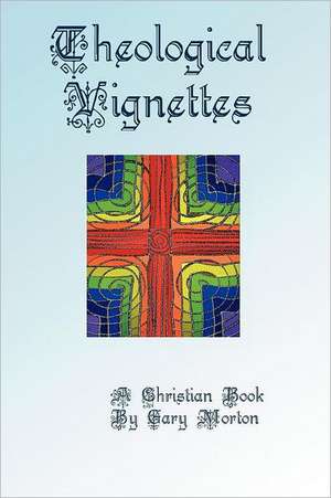 Theological Vignettes de Gary Morton