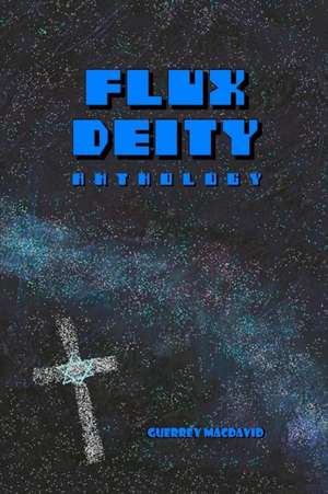 FLUX DEITY Anthology de Guerrey Macdavid