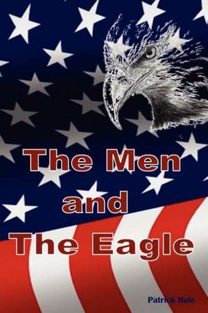 The Men and the Eagle de Patrick Hale