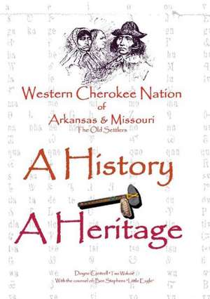 Western Cherokee Nation of Arkansas and Missouri - A History - A Heritage de Cantrell Dr Doyne Two Wolves