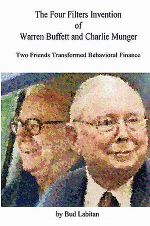 The Four Filters Invention of Warren Buffett and Charlie Munger de Bud Labitan