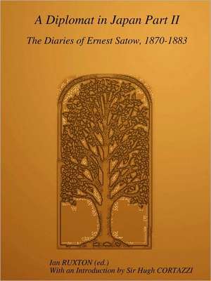 A Diplomat in Japan, Part II: The Diaries of Ernest Satow, 1870-1883 de Ernest Mason Satow