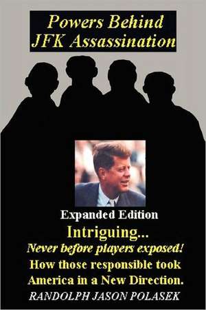 Powers Behind JFK Assassination - Expanded Edition de Randolph Polasek