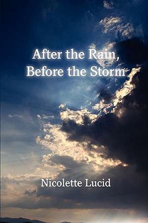 After the Rain, Before the Storm de Nicolette Lucid