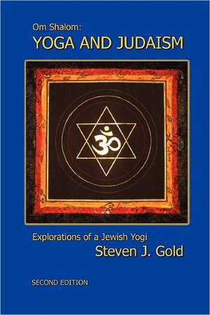 Yoga and Judaism, Second Edition de Steven J. Gold