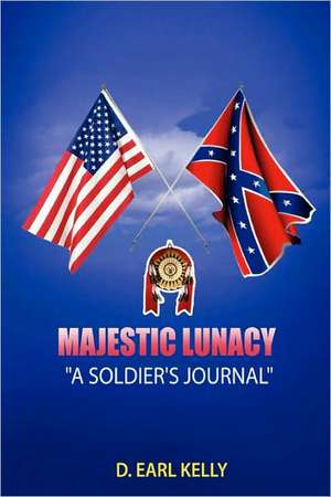 Majestic Lunacy - A Soldier's Journal de D. Earl Kelly