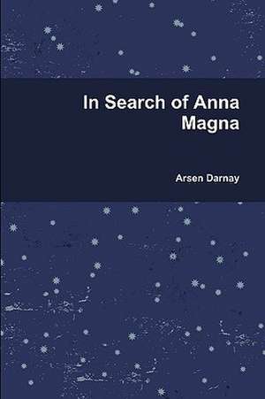 In Search of Anna Magna de Arsen Darnay