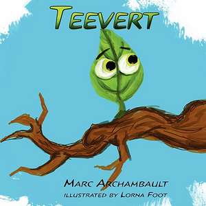 Teevert the Little Green Leaf de Marc Archambault