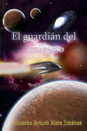 El Guardian del Universo de Mota Jimenez Ricardo Arturo