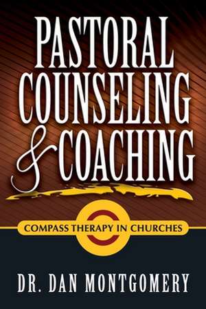 Pastoral Counseling & Coaching: Compass Therapy in Churches de Dan Montgomery