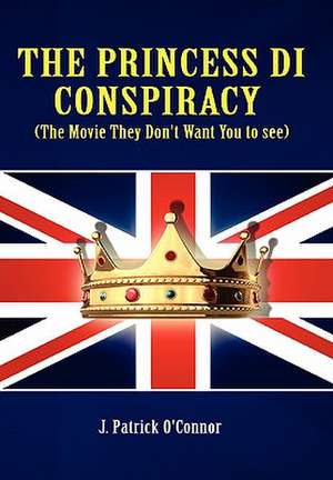 The Princess Di Conspiracy ( the Movie They Don't Want You to See!) de J. P. O'Connor