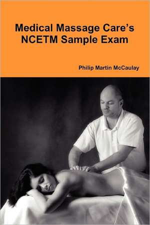 Medical Massage Care's Ncetm Sample Exam de Philip Martin McCaulay