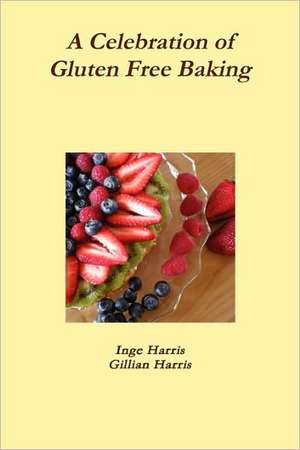 A Celebration of Gluten Free Baking de Inge Harris