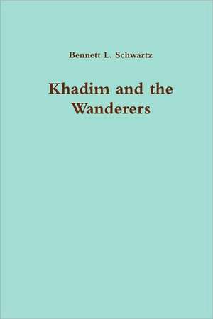 Khadim and the Wanderers de Bennett L. Schwartz