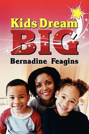 Kids, Dream Big de Bernadine Feagins