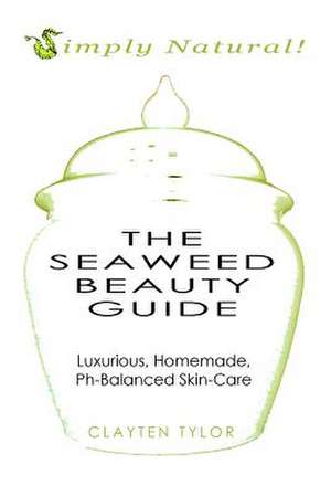 The Seaweed Beauty Guide de Clayten Tylor