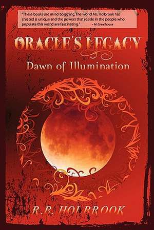 Oracle's Legacy: Dawn of Illumination de R. B. Holbrook