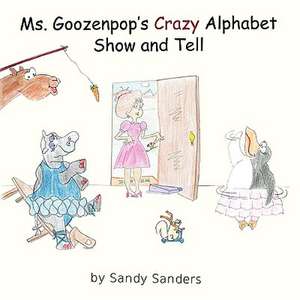 Ms. Goozenpop's Crazy Alphabet Show and Tell de Sandy Sanders