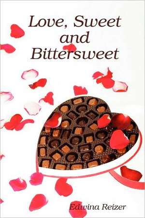 Love, Sweet and Bittersweet de Edwina Reizer