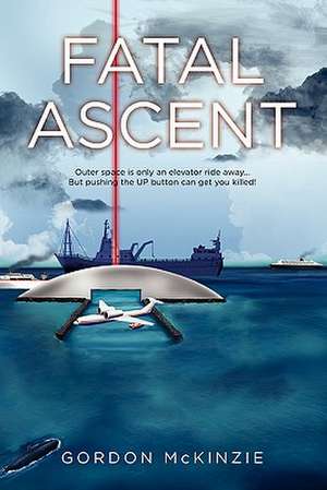 Fatal Ascent de Gordon McKinzie