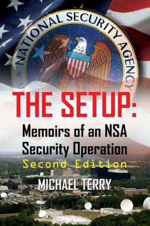 The Setup: Memoirs of an Nsa Security Operation, Second Edition de Michael Terry