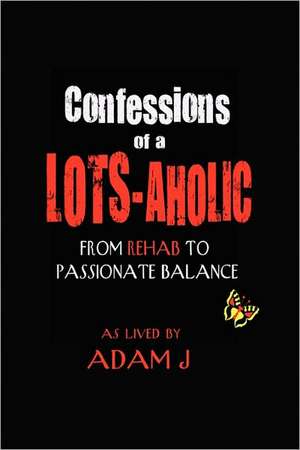 Confessions of a Lots-Aholic de ADAM J