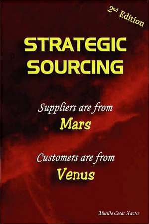 Strategic Sourcing - Suppliers Are from Mars, Customers Are from Venus de Murillo Xavier