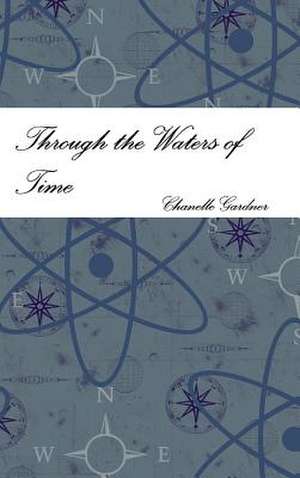 Through the Waters of Time de Chanelle Gardner