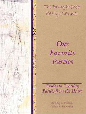 The Enlightened Party Planner: Guides to Creating Parties from the Heart - Our Favorite Parties de Shelby L. Phillips