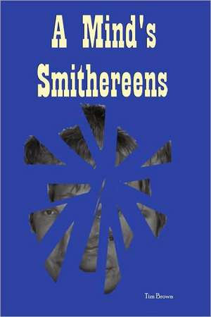 A Mind's Smithereens de Tim Brown