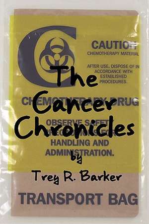 The Cancer Chronicles de Trey R. Barker