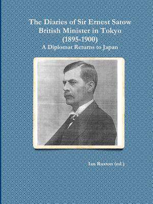 The Diaries of Sir Ernest Satow, British Minister in Tokyo (1895-1900): A Diplomat Returns to Japan de Ian Ruxton (Ed ).