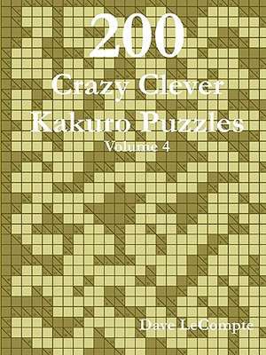 200 Crazy Clever Kakuro Puzzles - Volume 4 de Dave LeCompte