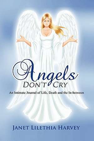 Angels Don't Cry de Janet Lilethia Harvey