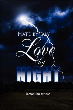 Hate by Day, Love by Night de Lamont McCarther