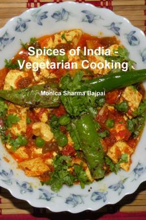 Spices of India - Vegetarian Cooking de Sharma Bajpai, Monica