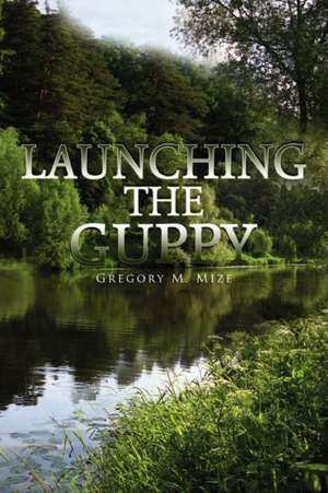 Launching the Guppy de Gregory M. Mize