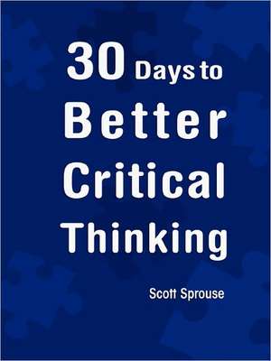 30 Days to Better Critical Thinking de Scott Sprouse