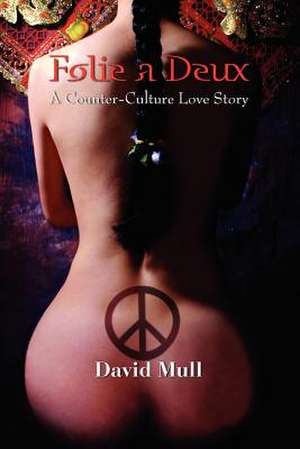 Folie a Deux - A Counter-Culture Love Story de David Mull