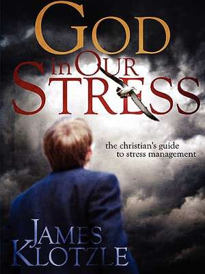 God in Our Stress: The Christian's Guide to Stress Management de James Klotzle