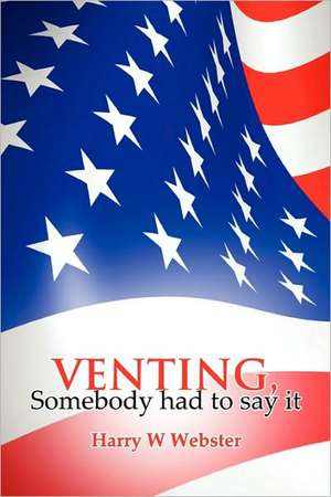 VENTING, Somebody had to say it de Harry Webster