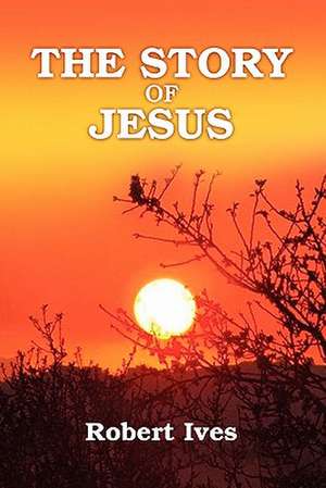 The Story of Jesus de Robert Ives