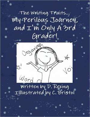 The Writing Traits...My Perilous Journey, and I'm Only a 3rd Grader! de Debbie Rexing