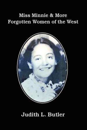 Miss Minnie & More Forgotten Women of the West de Judith L. Butler