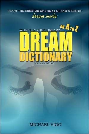 Dreammoods.com: What's in Your Dream? - An A to Z Dream Dictionary de Michael Vigo