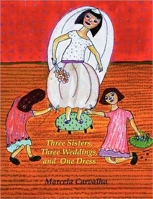 Three Sisters, Three Weddings, and One Dress de Marcela Carvalho